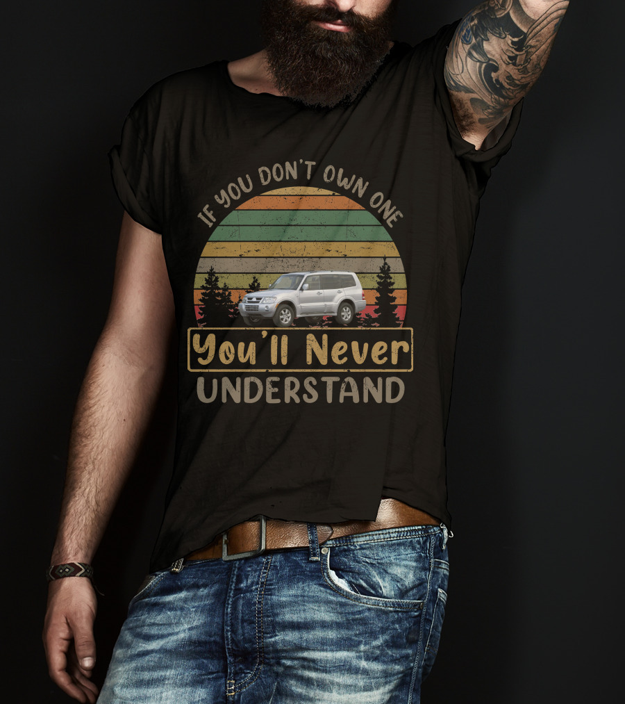 If You Don't Own One You'll Never Understand 2003 Mitsubishi Monteros Vintage T-Shirt