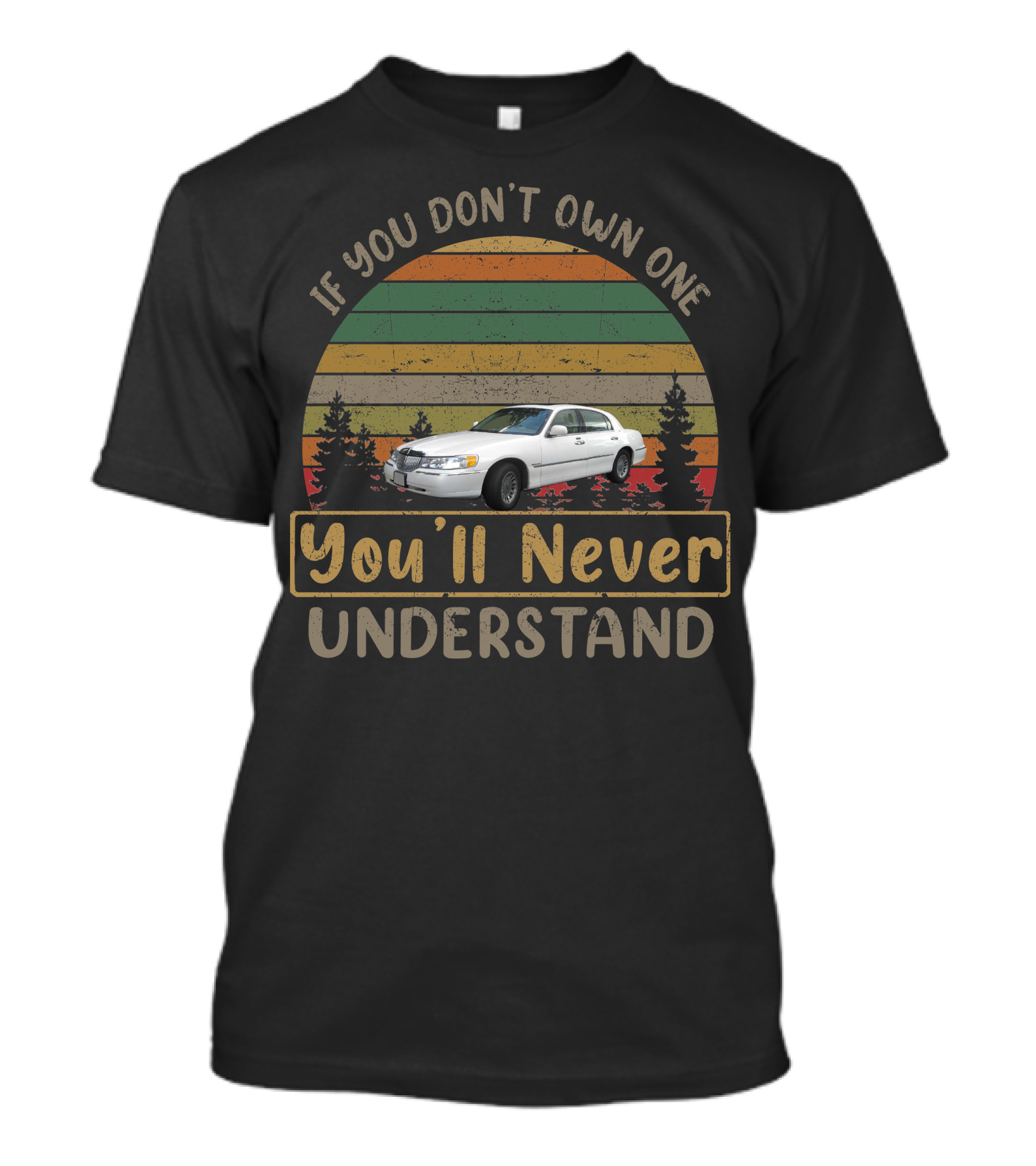 If You Don't Own One You'll Never Understand 98 02 Lincoln Town Car T-Shirt