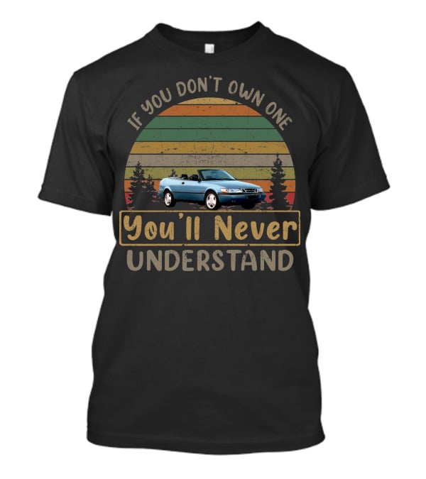 If You Don't Own One You'll Never Understand 1996 Saab 900 T-Shirt
