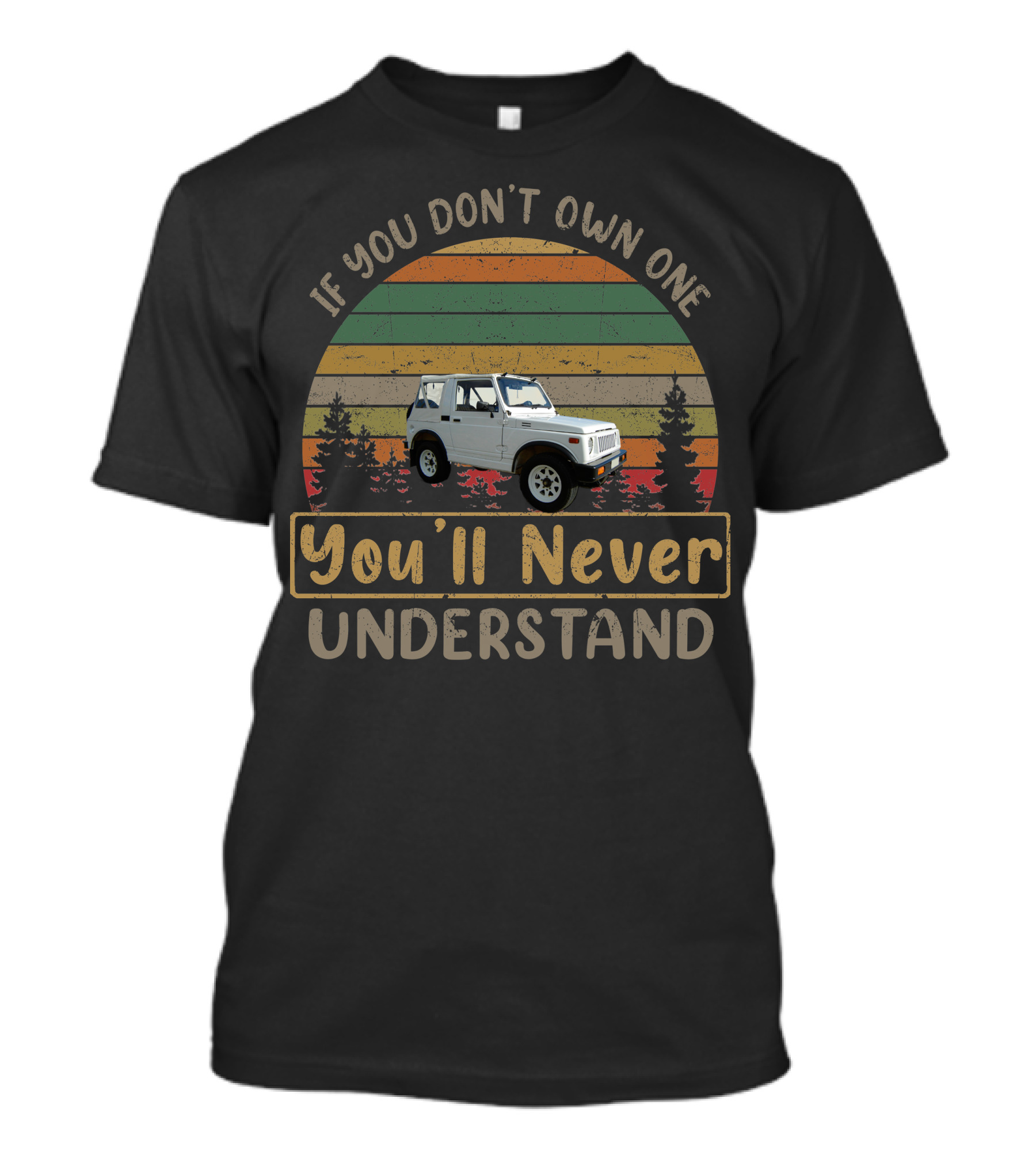If You Don't Own One Suzuki Samurai You'll Never Understand Vintage Sunset Forest Jeep T-Shirt