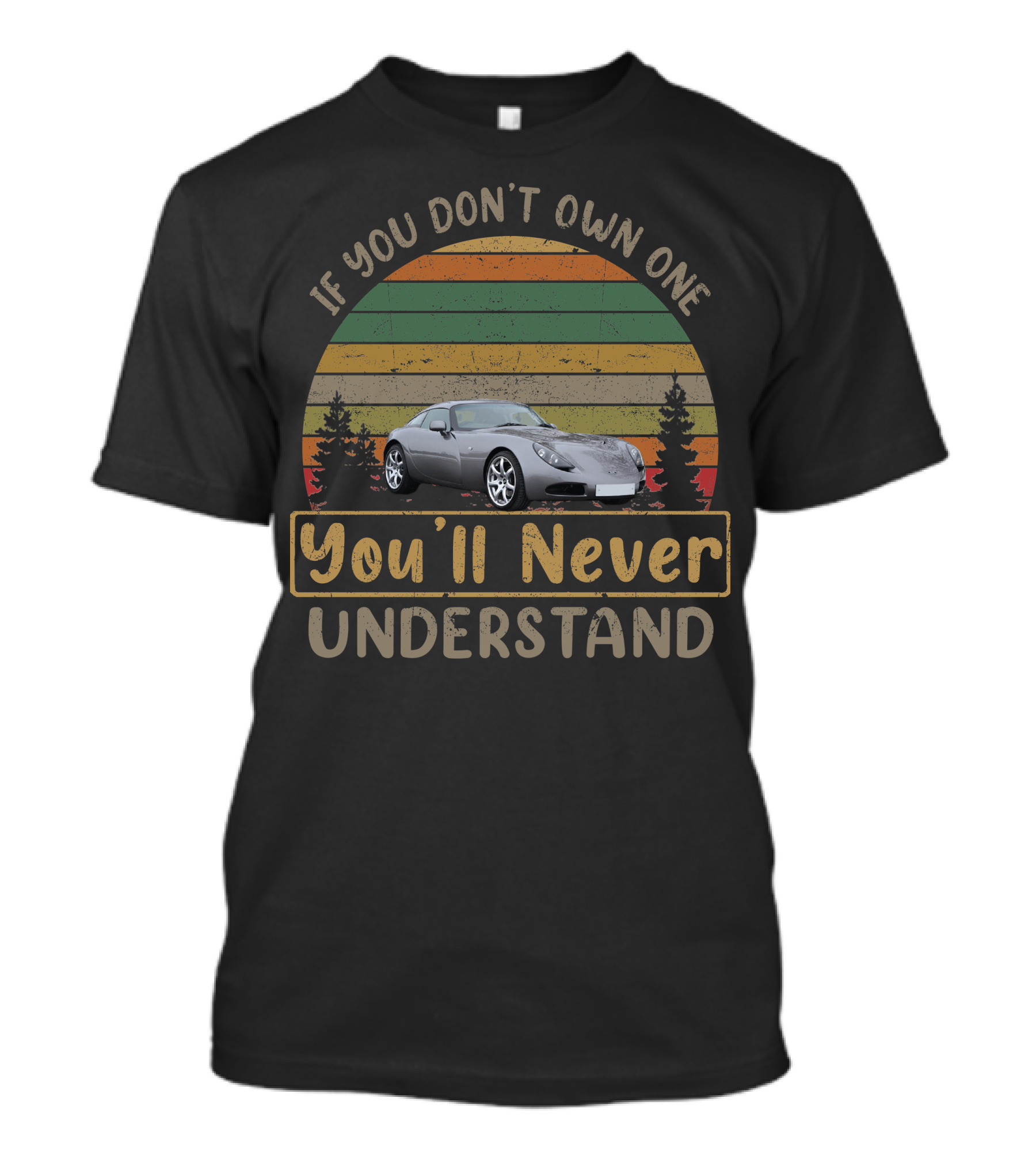 If You Don't Own One 2007 TVR T350 You'll Never Understand T-Shirt