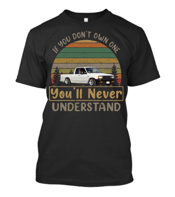 If You Don't Own One You'll Never Understand Mazda Mafia T-Shirt
