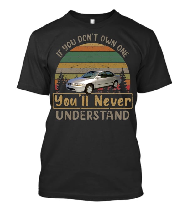 If You Don't Own One You'll Never Understand 1999 Honda Accord T-Shirt