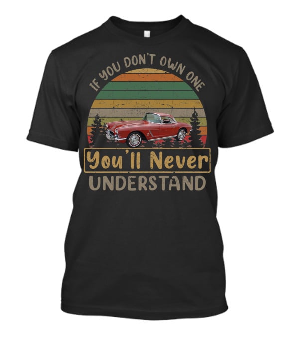 If You Don't Own One You'll Never Understand 1962 Chevrolet Corvette T-Shirt