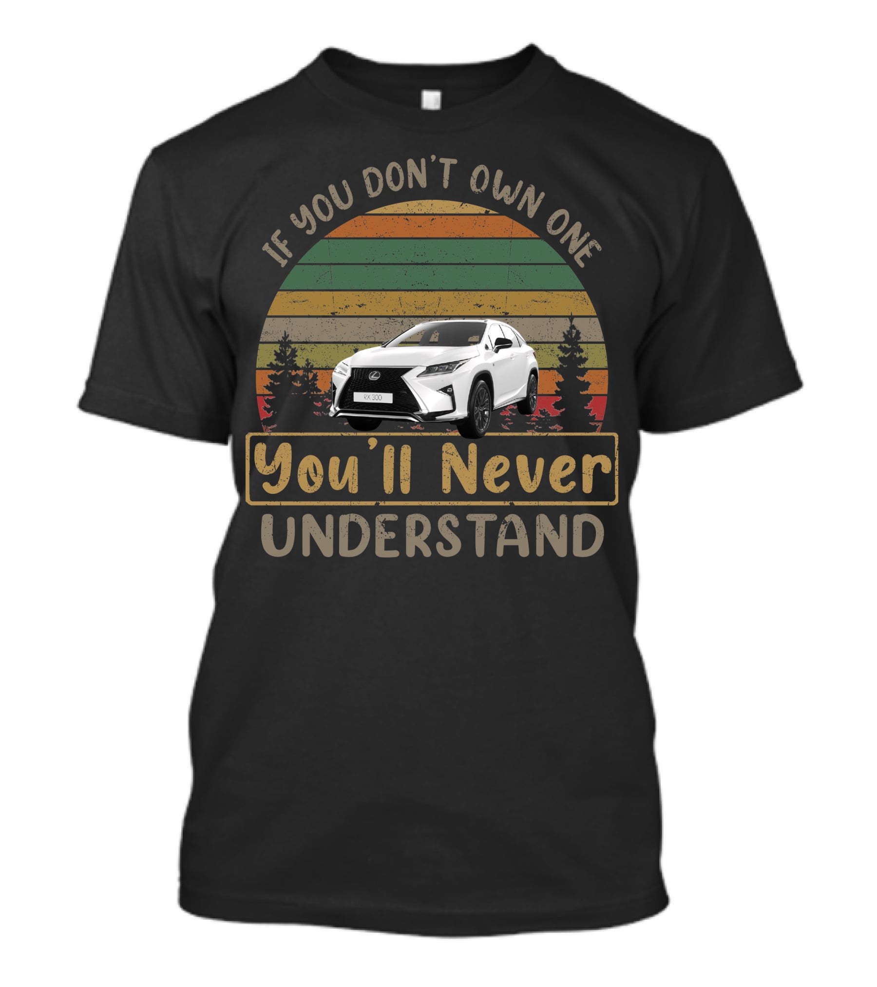 If You Don't Own One You'll Never Understand RX300 T-Shirt