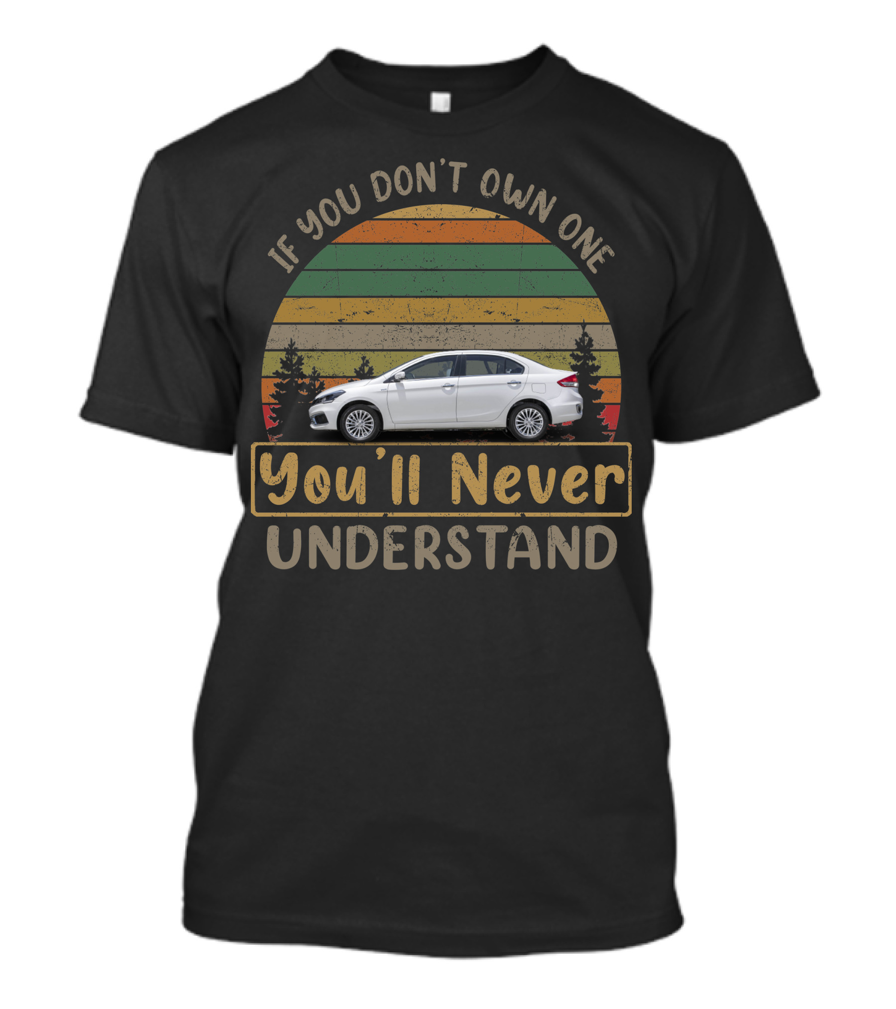 If You Don't Own One Suzuki Ciaz You'll Never Understand T-Shirt