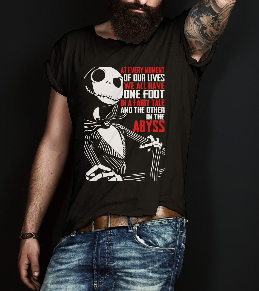 Jack Skellington We Have One Foot In A Fairy Tale And The Other In The Abyss T-Shirt