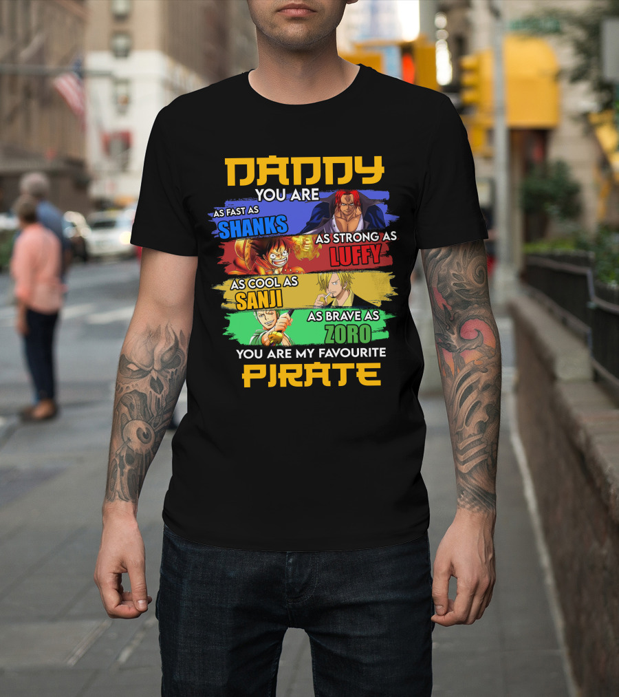 Daddy You Are As Fast As Shanks As Strong As Luffy As Cool As Sanji As Brave As Zoro You Are My Favourite Pirate T-Shirt