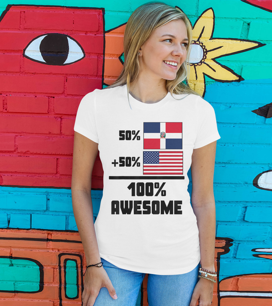 50% Dominican Republic 50% American 100% Awesome Flag T-Shirt