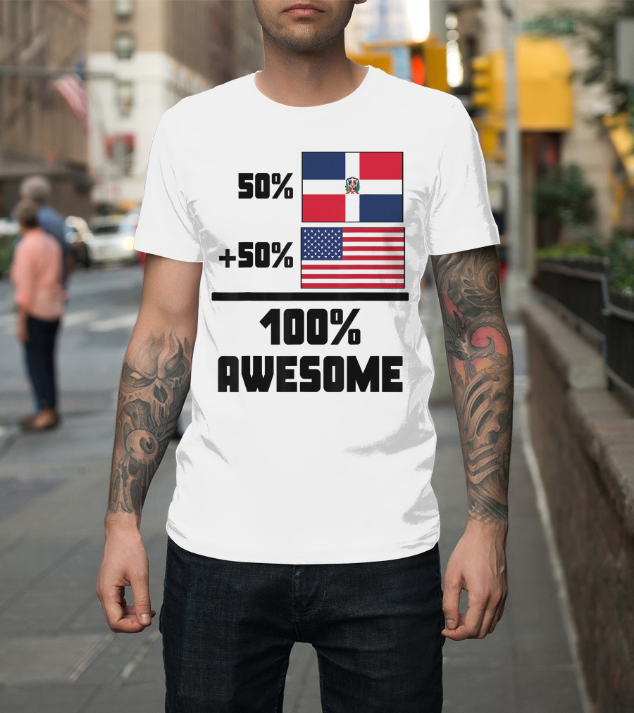 50% Dominican Republic 50% American 100% Awesome Flag T-Shirt
