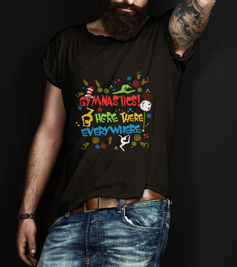 GYMNASTICS HERE THERE EVERYWHERE Dr. Seuss Inspired T-Shirt