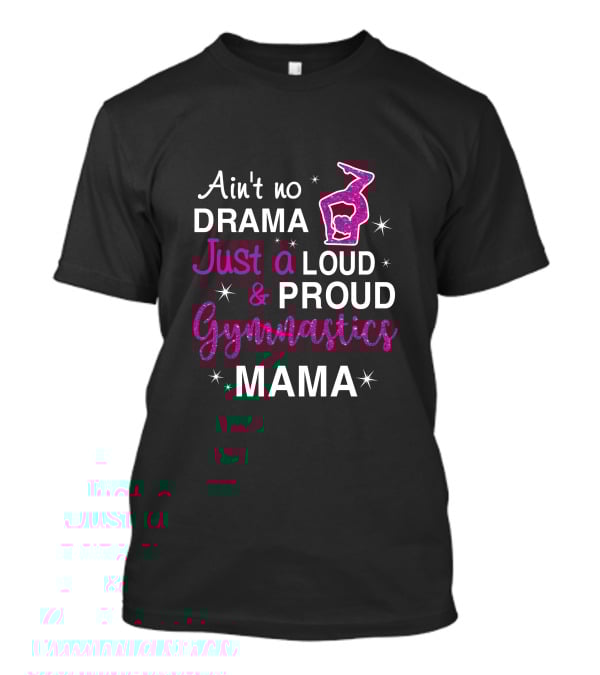 Ain't No Drama Just A Loud And Proud Gymnastics Mama T-Shirt