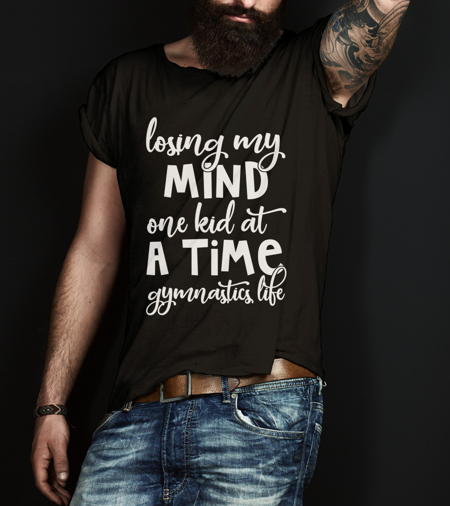 Losing My Mind One Kid At A Time Gymnastics Life T-Shirt