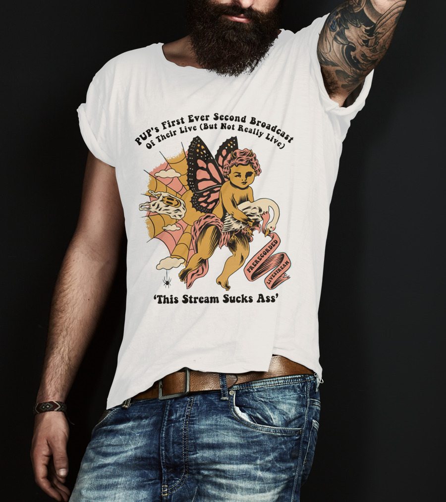 PUP's First Ever Second Broadcast Of Their Live (But Not Really Live) Pre-Recorded Livestream 'This Stream Sucks Ass' T-Shirt