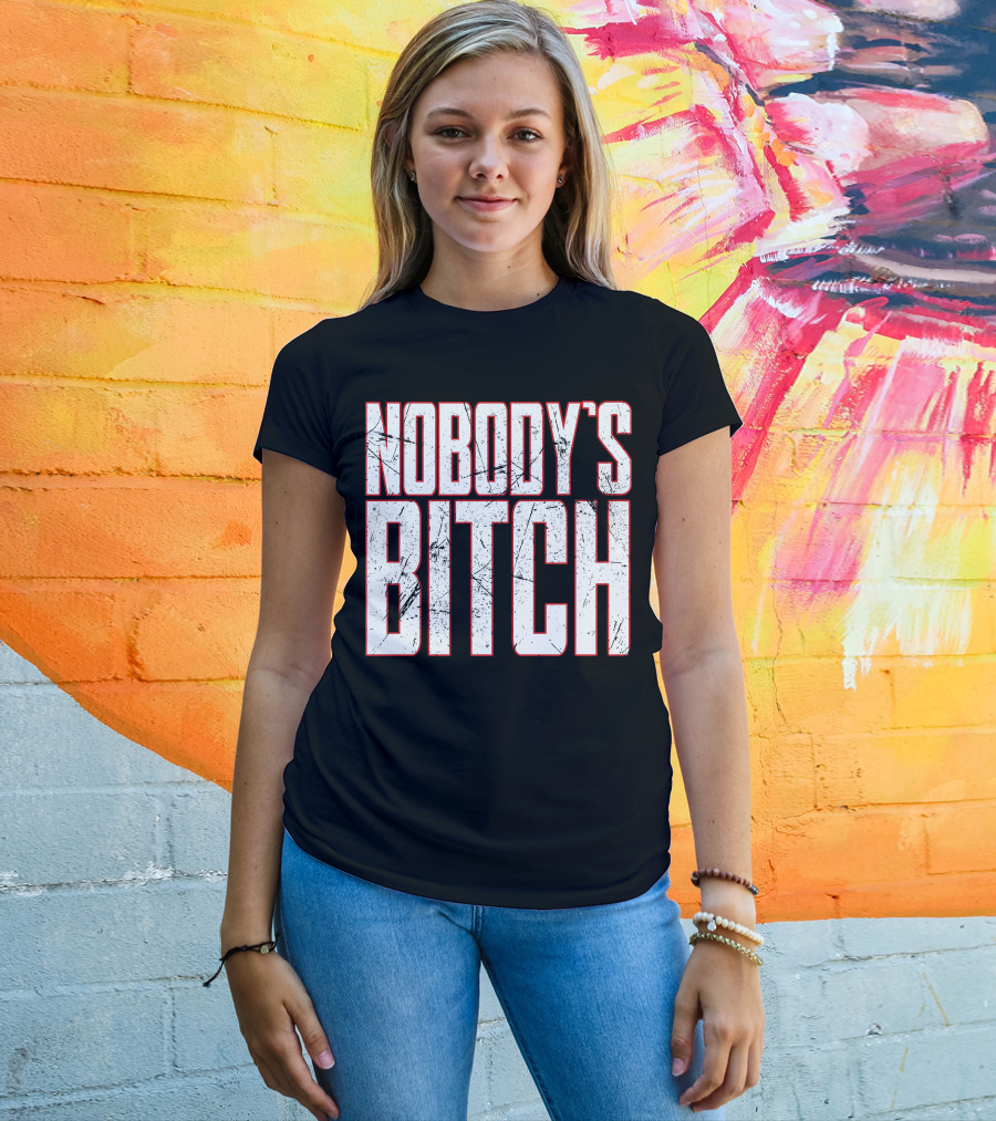 NOBODY'S BITCH T-Shirt