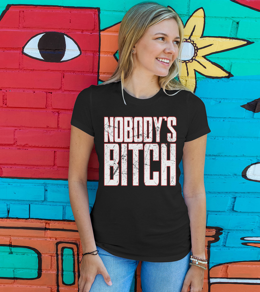 NOBODY'S BITCH T-Shirt