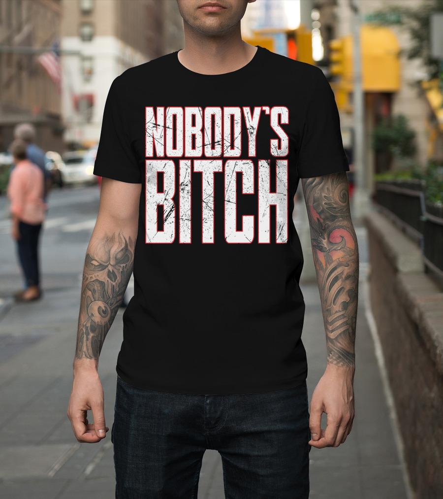 NOBODY'S BITCH T-Shirt