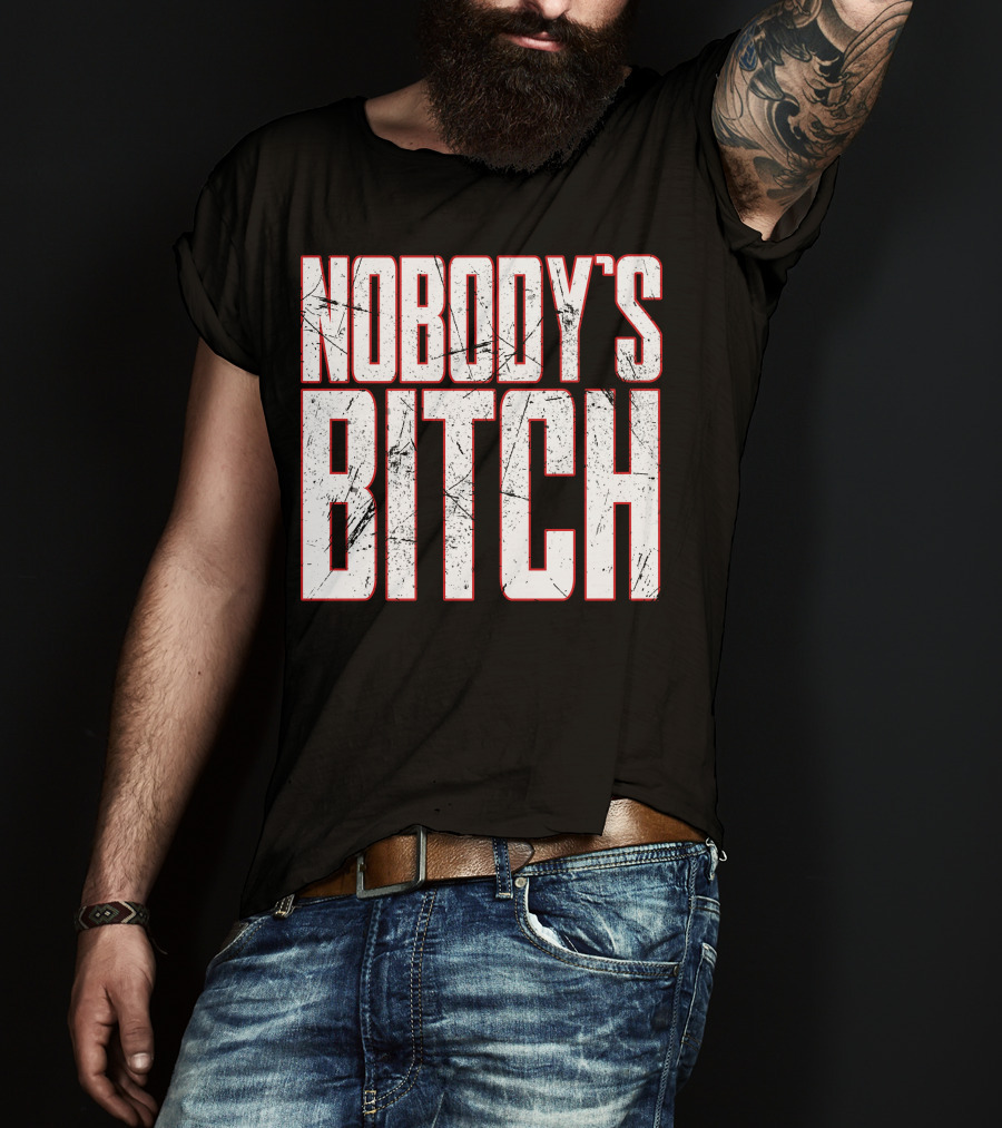 NOBODY'S BITCH T-Shirt