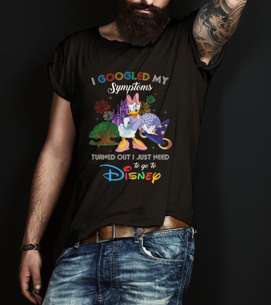 I Googled My Symptoms Turned Out I Just Need To Go To Disney Daisy T-Shirt
