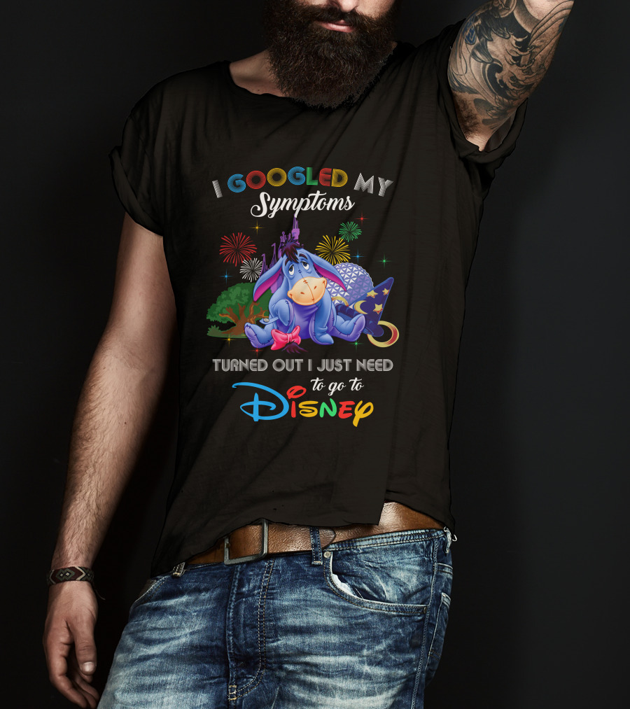 I Googled My Symptoms Turned Out I Just Need To Go To Disney Eeyore T-Shirt