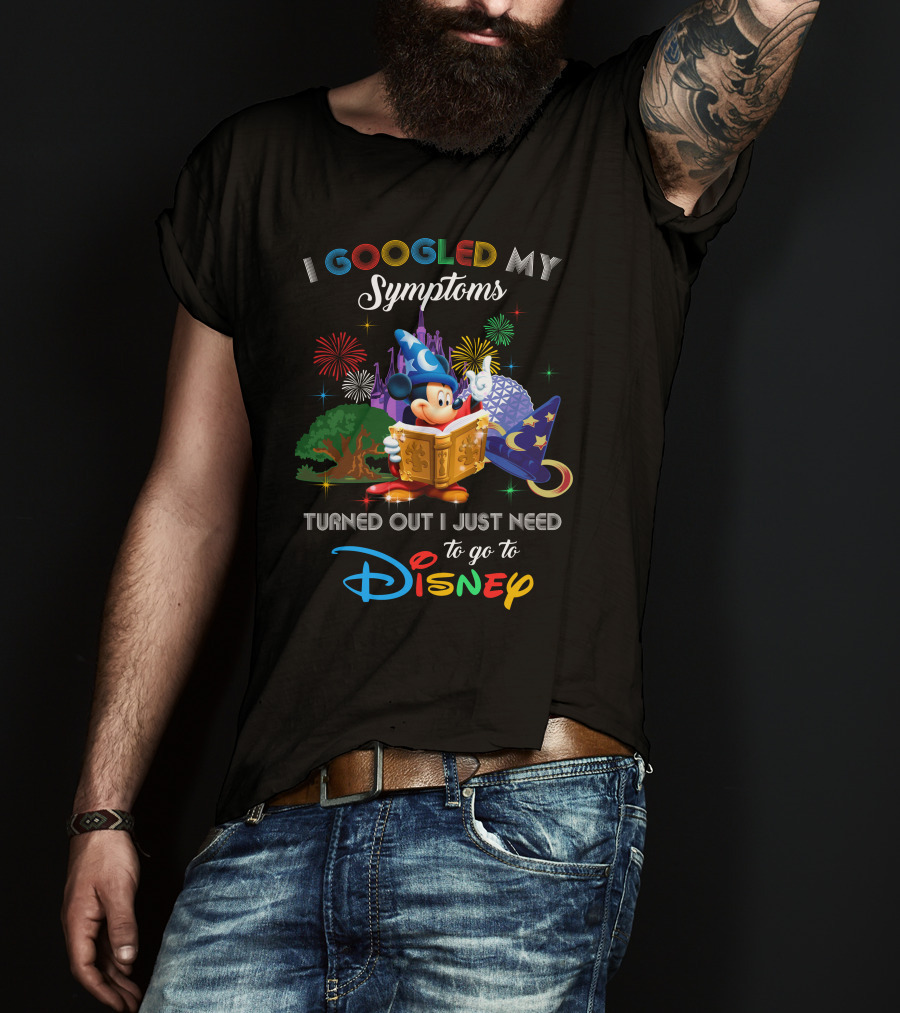 I Googled My Symptoms Turned Out I Just Need To Go To Disney Mickey Fantasia T-Shirt