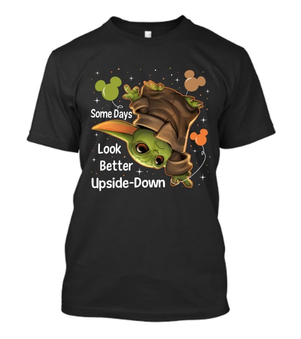 Some Days Look Better Upside Down Baby Yoda T-Shirt