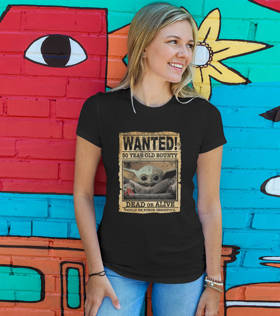 WANTED 50 Year Old Bounty Dead Or Alive Could Be Force Sensitive Baby Yoda T-Shirt