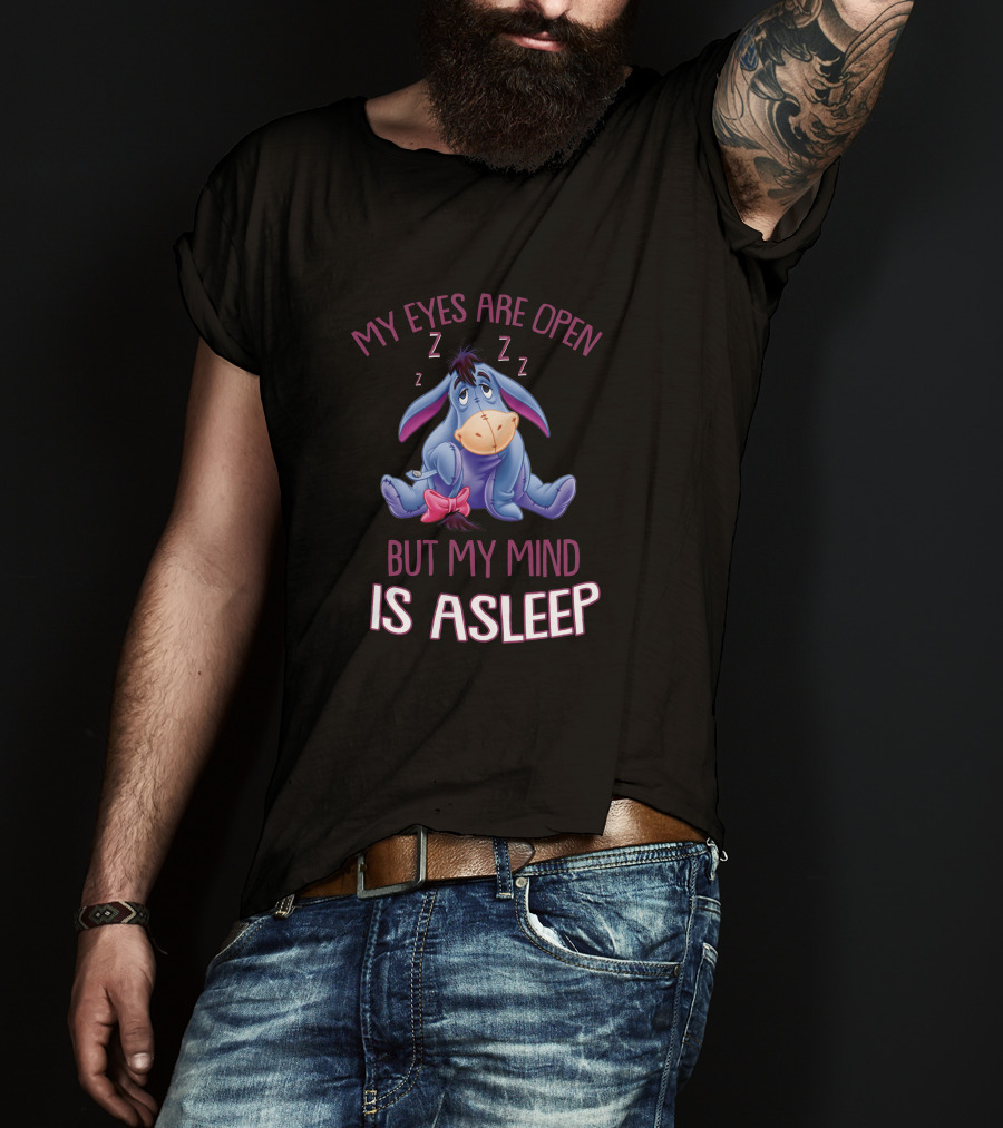 Eeyore My Eyes Are Open But My Mind Is Asleep T-Shirt