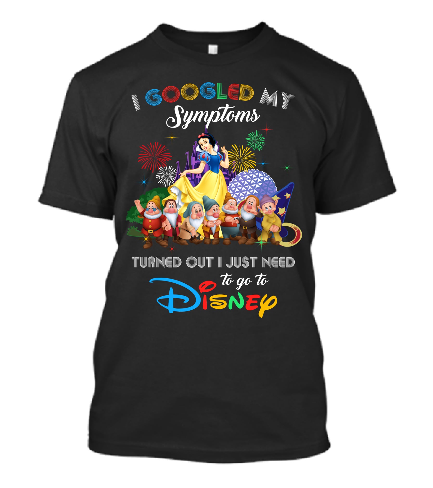I Googled My Symptoms Turned Out I Just Need To Go To Disney Snow White And Seven Dwarfs T-Shirt