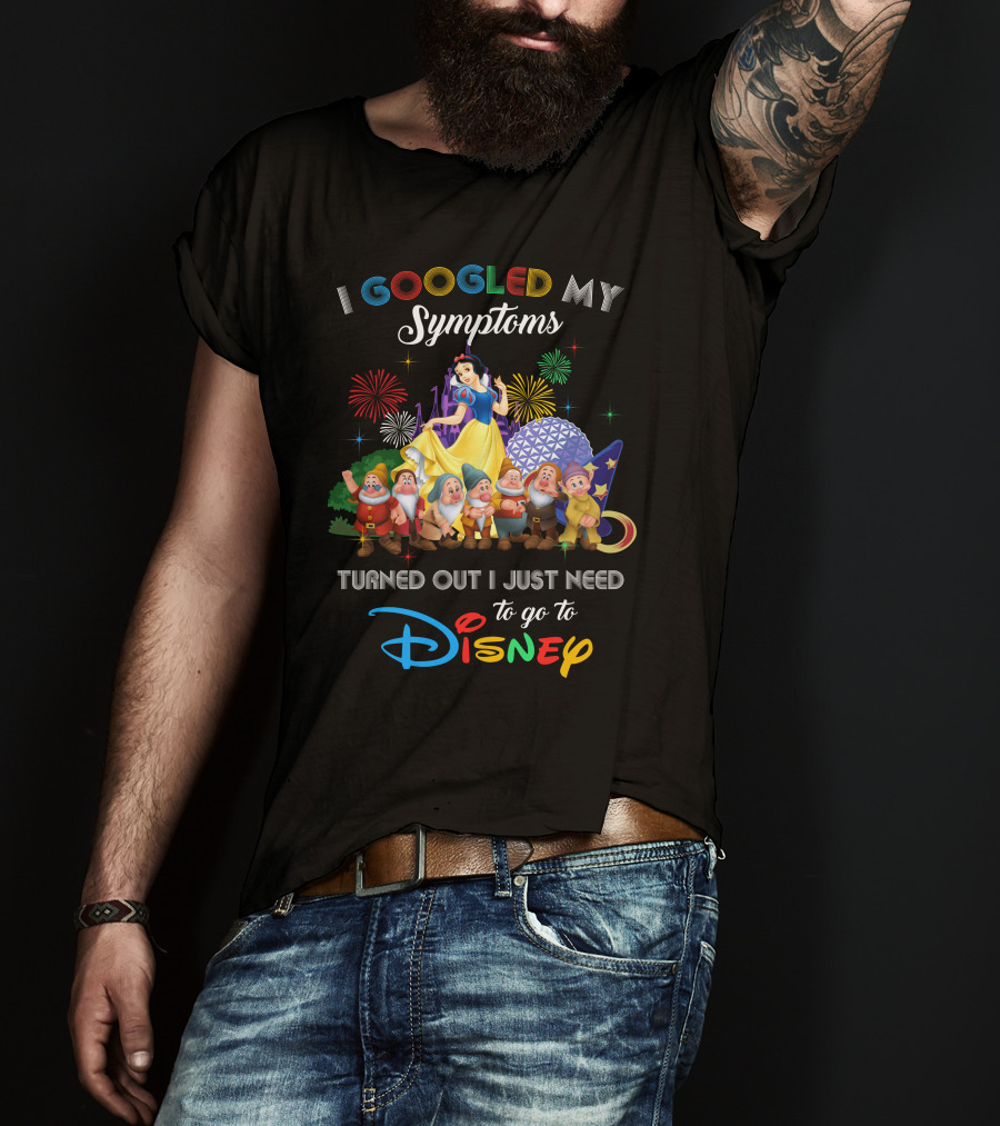 I Googled My Symptoms Turned Out I Just Need To Go To Disney Snow White And Seven Dwarfs T-Shirt