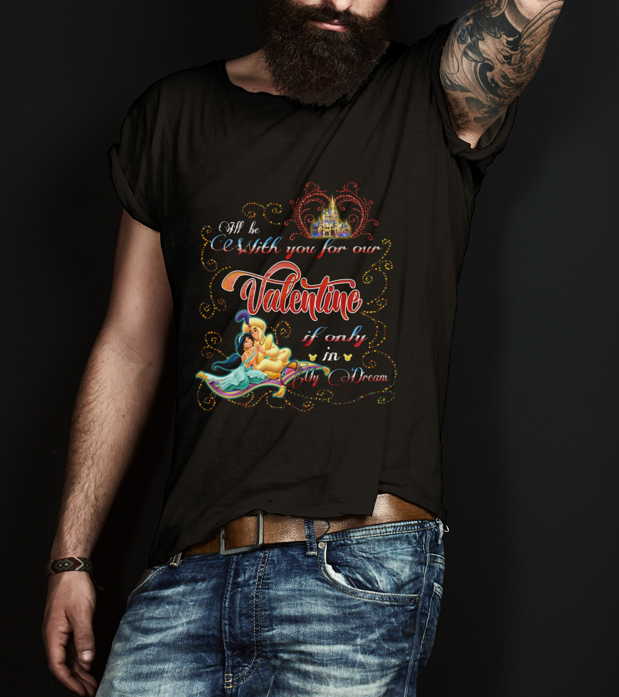 I'll Be With You For Our Valentine If Only In My Dream T-Shirt