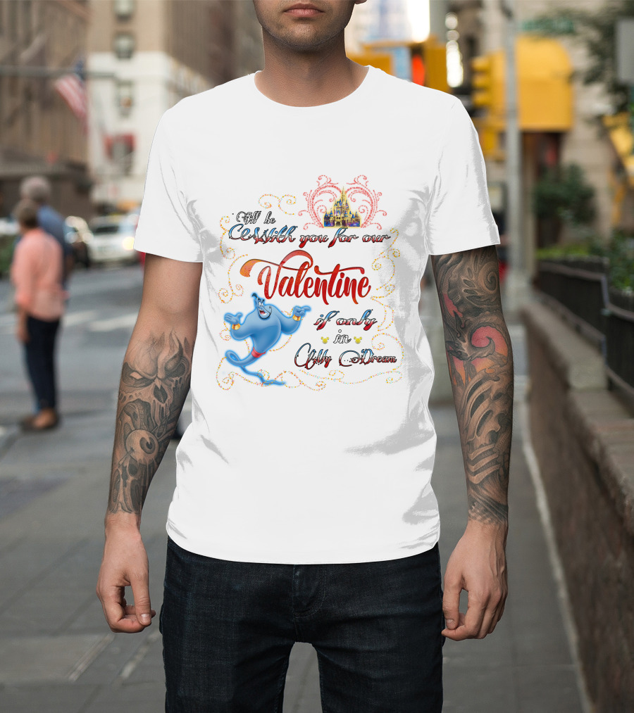 Genie Valentine Be With You For Our Valentine If Only In A Dream With Disney Castle T-Shirt