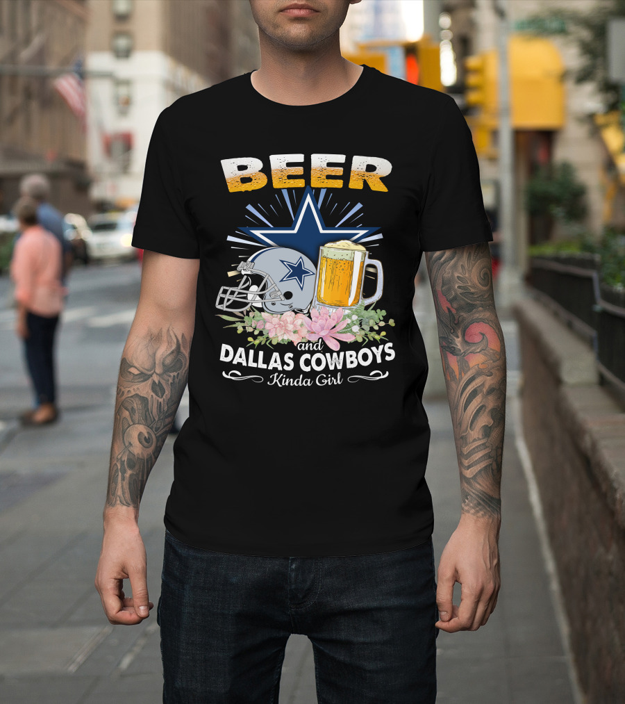Beer And Dallas Cowboys Kinda Girl T-Shirt