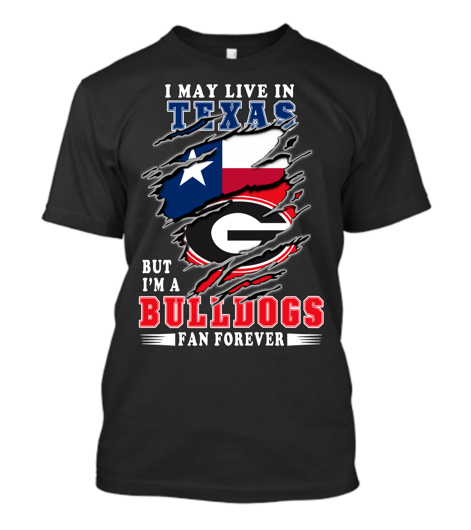 I May Live In Texas But I'm A Georgia Bulldogs Fan Forever T-Shirt