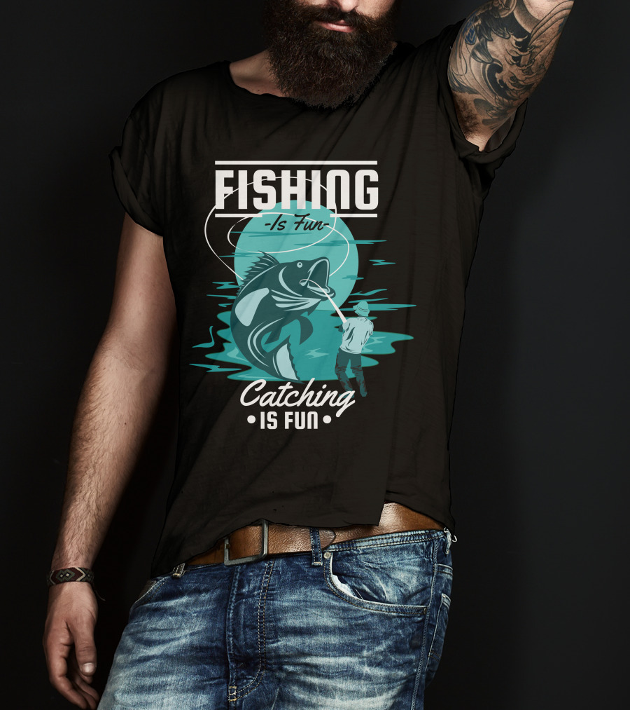 Fishing Is Fun Catching Is Fun T-Shirt