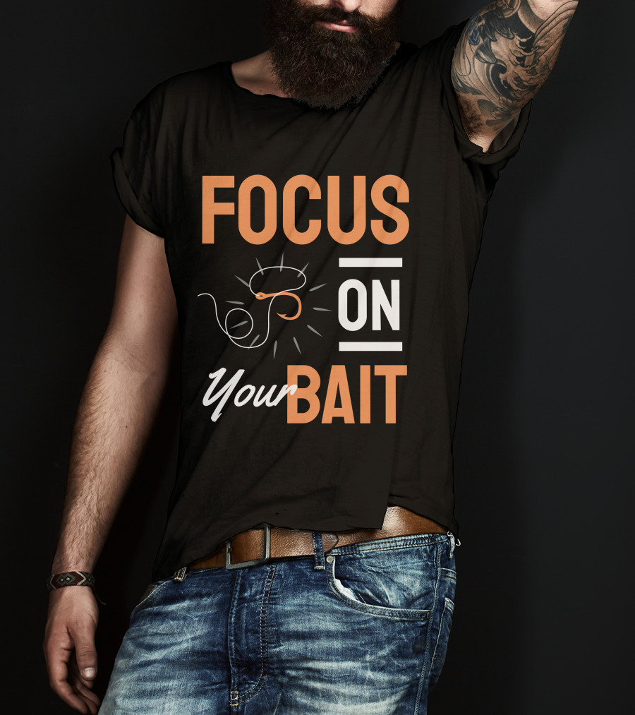 Focus On Your Bait Fishing Hook T-Shirt