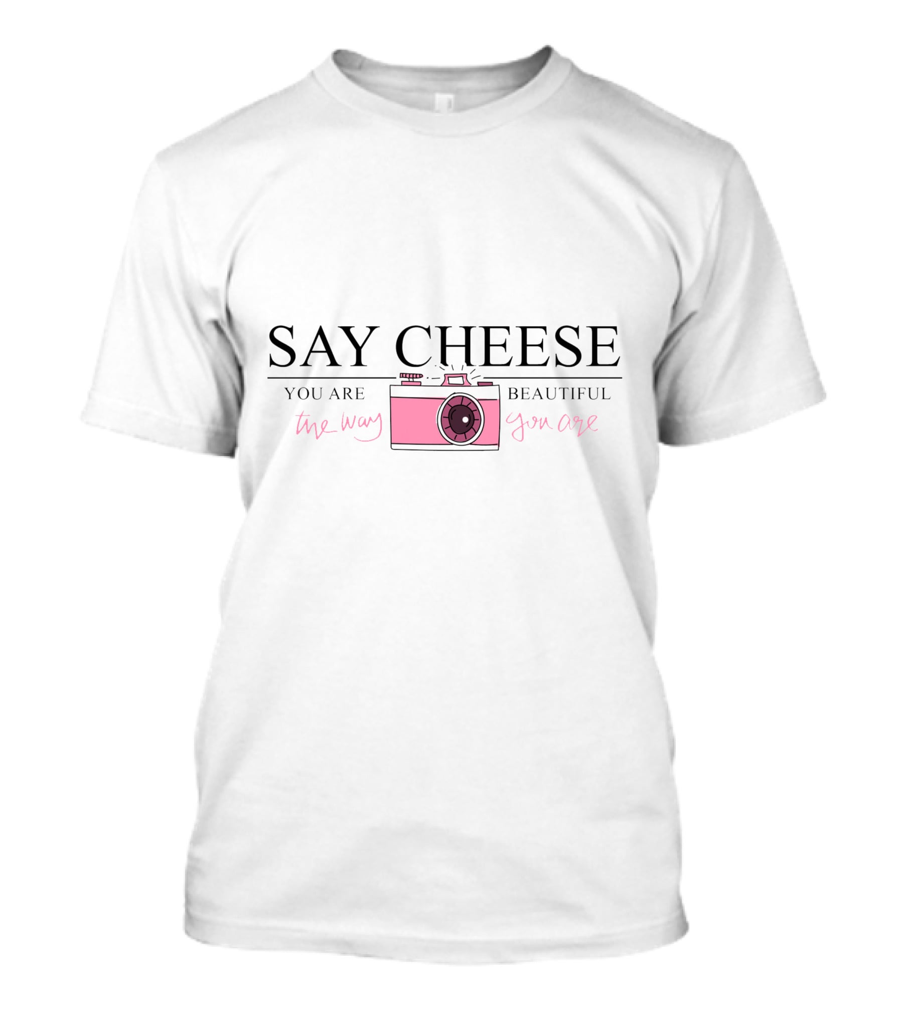 SAY CHEESE You Are Beautiful The Way You Are Pink Camera T-Shirt