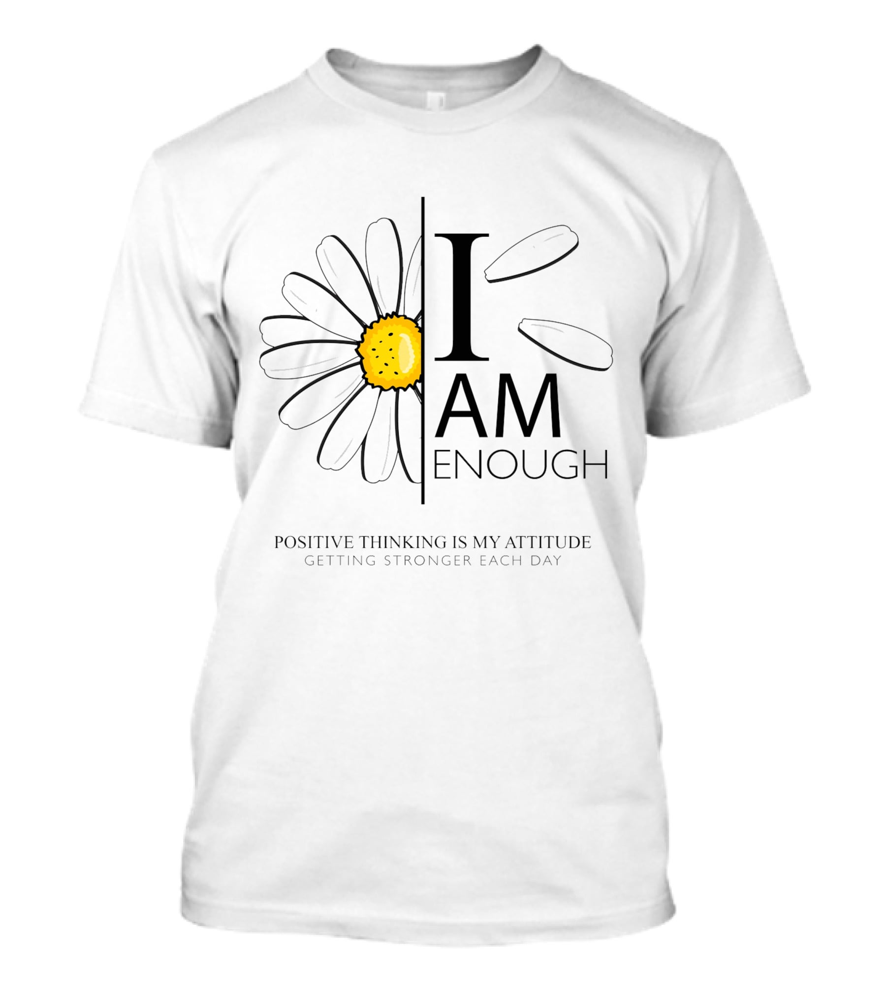 I Am Enough Positive Thinking Is My Attitude Getting Stronger Each Day Daisy Flower T-Shirt