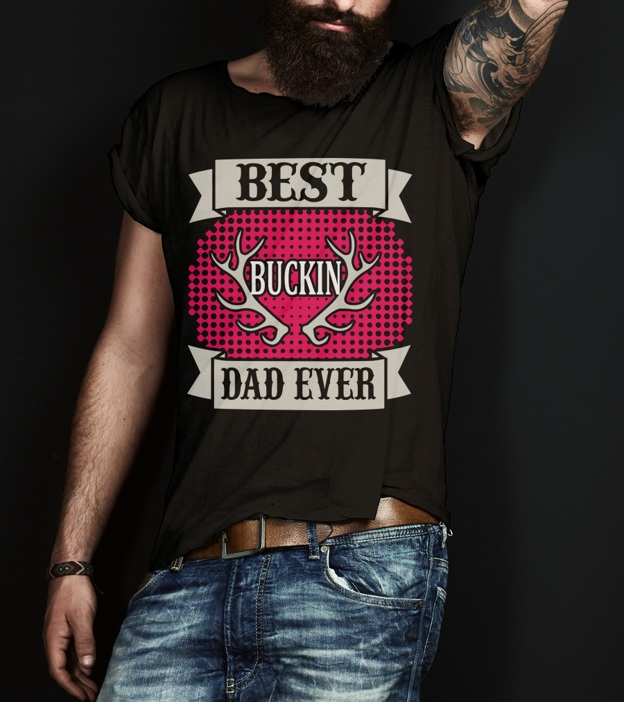 Best Buckin Dad Ever T-Shirt