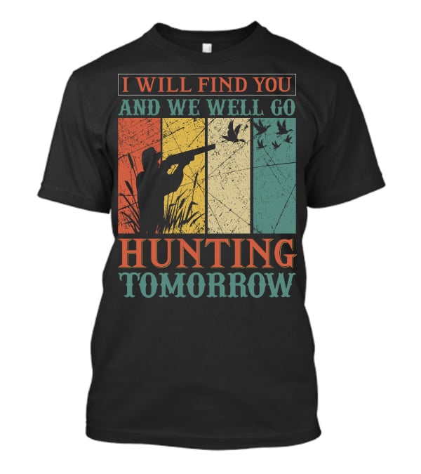I Will Find You And We Will Go Hunting Tomorrow T-Shirt