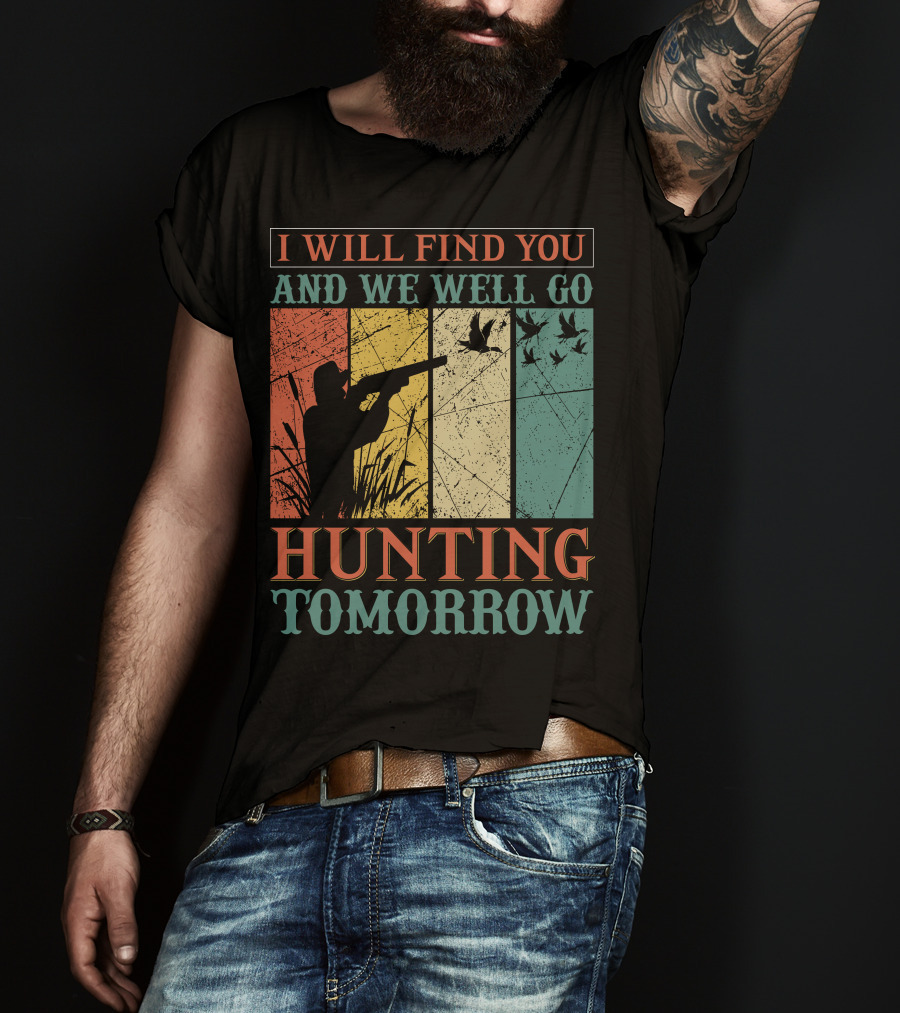 I Will Find You And We Will Go Hunting Tomorrow T-Shirt