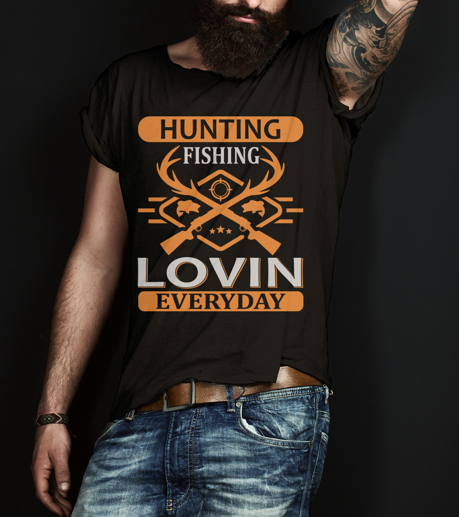 Hunting Fishing Lovin Everyday T-Shirt