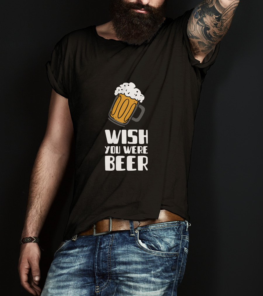 Wish You Were Beer T-Shirt