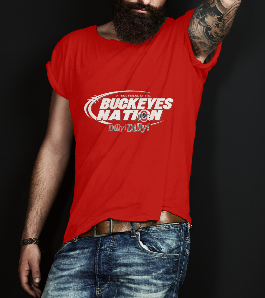 A True Friend Of The Buckeyes Nation Ohio State Dilly Dilly T-Shirt