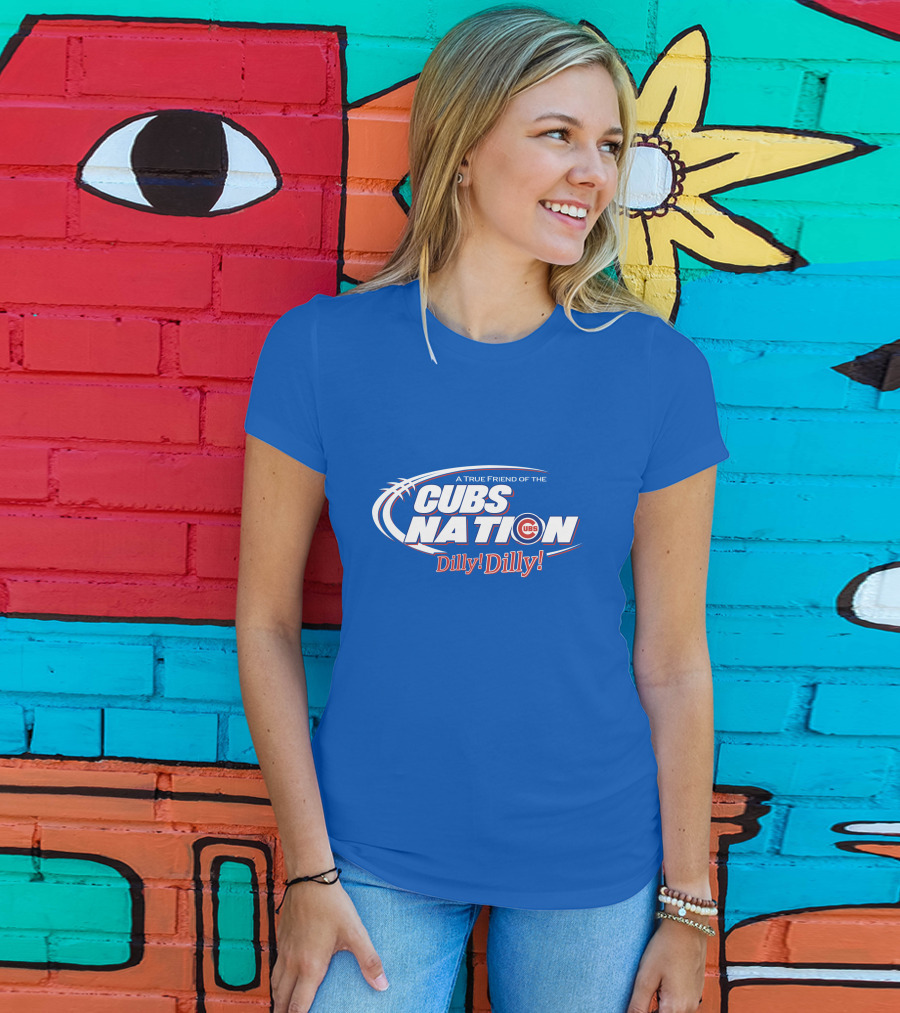 A True Friend Of The Cubs Nation Dilly Dilly T-Shirt
