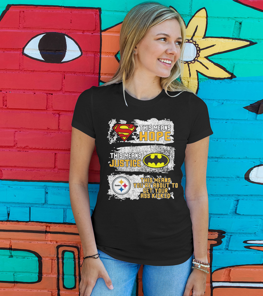 Superman Batman Steelers This Means Hope Justice You're About To Get Your Ass Kicked T-Shirt