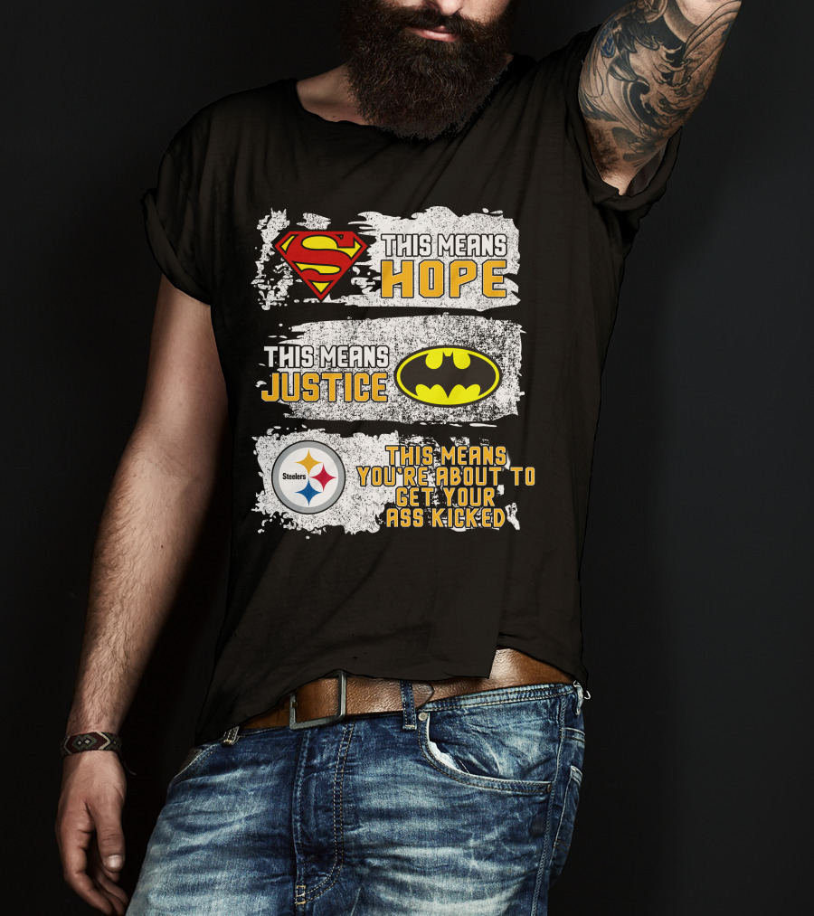 Superman Batman Steelers This Means Hope Justice You're About To Get Your Ass Kicked T-Shirt