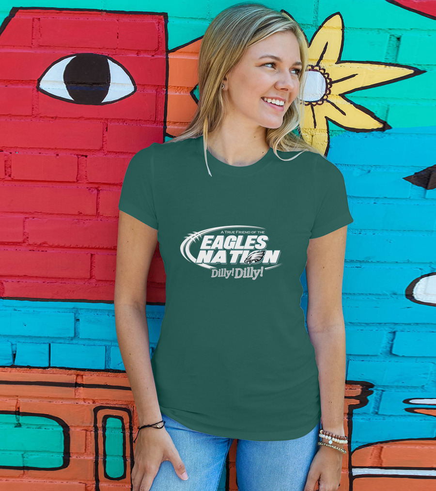 A True Friend Of The Eagles Nation Dilly Dilly T-Shirt