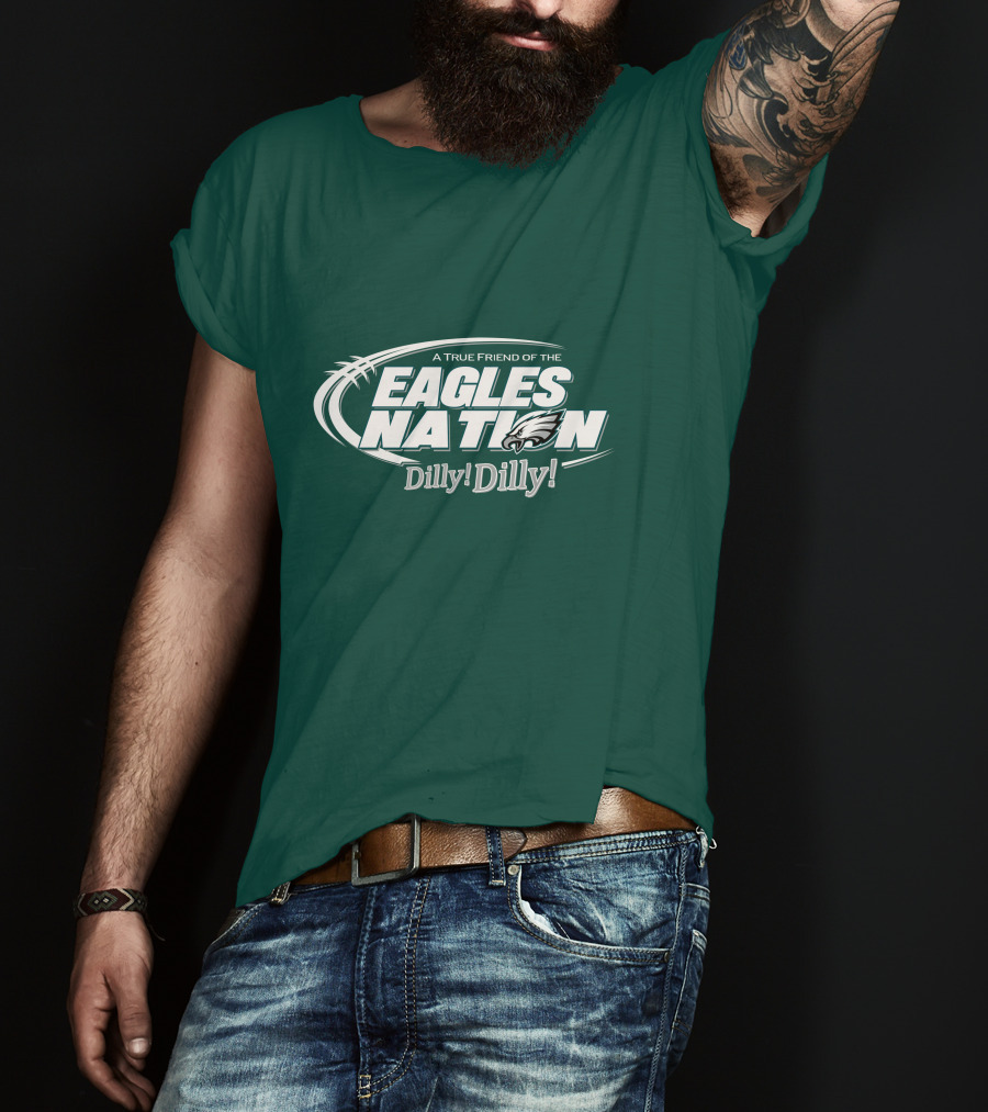 A True Friend Of The Eagles Nation Dilly Dilly T-Shirt