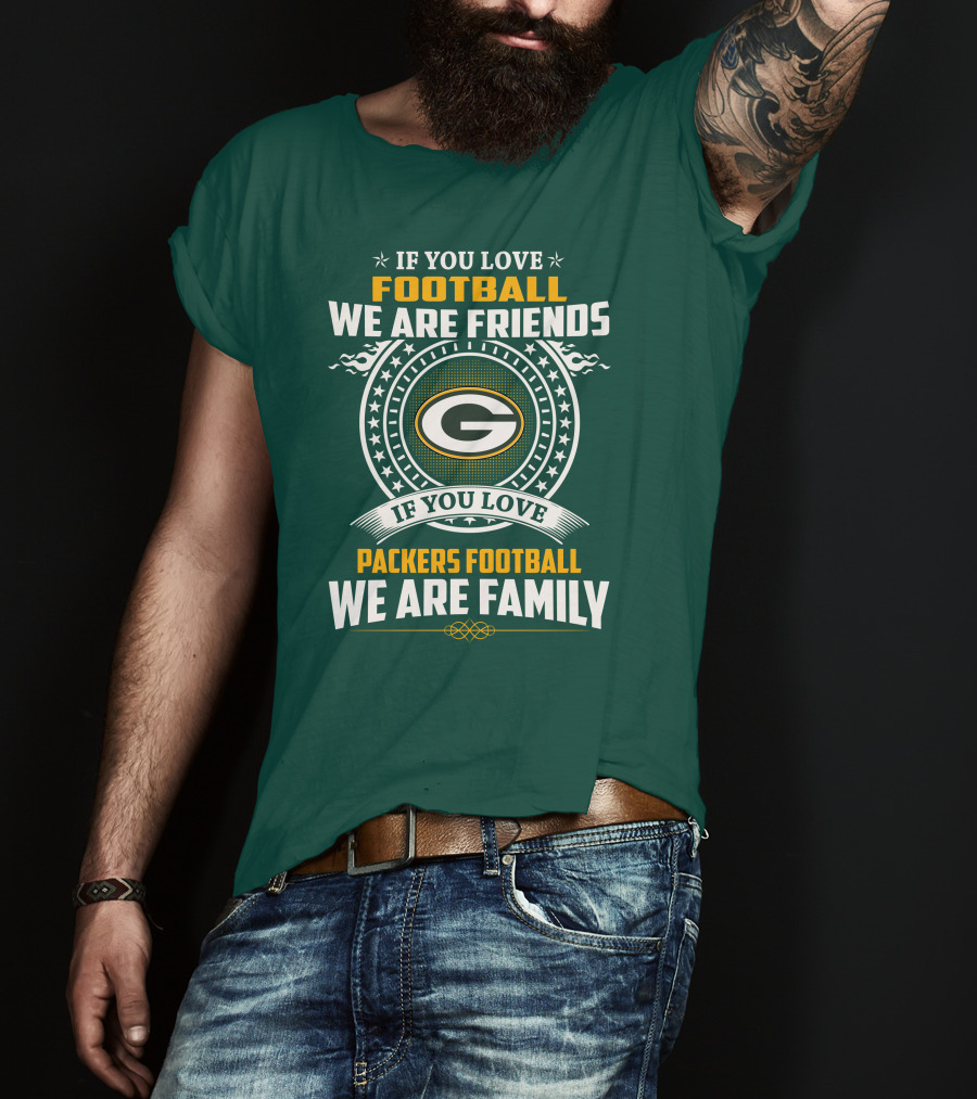 If You Love Green Bay Packers Football We Are Friends Family Packers Football T-Shirt